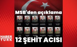 MSB kahreden haberi duyurdu! Şehit sayısı 12’ye yükseldi | Son dakika haberleri